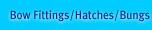 Bow Fittings, Hatches, Bungs