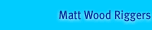 Matt Wood Riggers